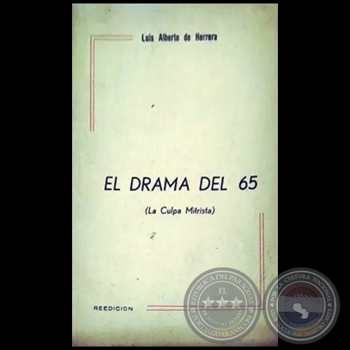 EL DRAMA DEL 65 (LA CULPA MITRISTA) - REEDICIÓN - Autor: LUIS ALBERTO DE HERRERA  